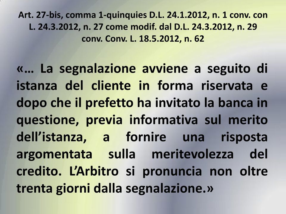 62 «La segnalazione avviene a seguito di istanza del cliente in forma riservata e dopo che il prefetto ha invitato