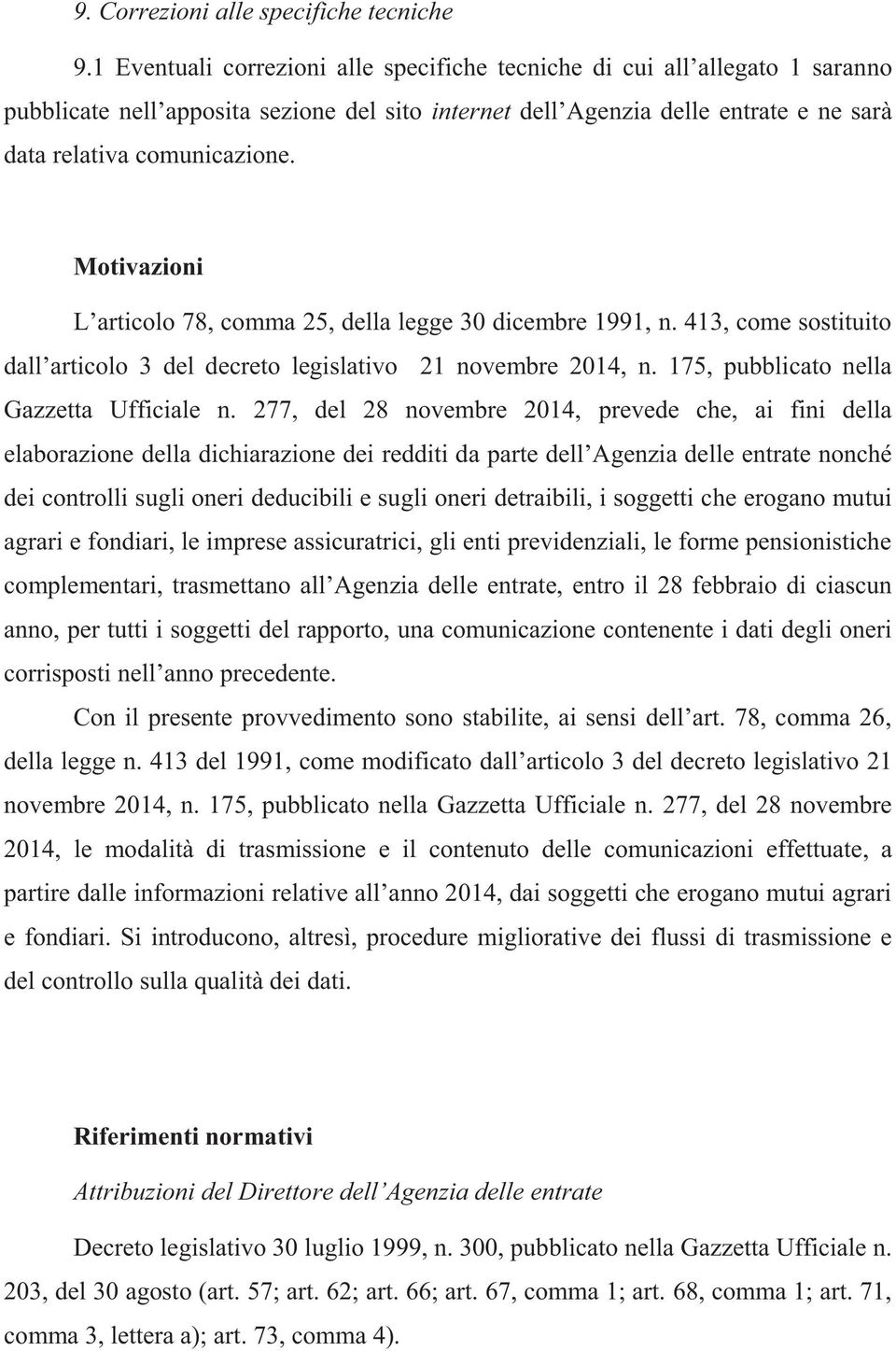 Motivazioni L articolo 78, comma 25, della legge 30 dicembre 1991, n. 413, come sostituito dall articolo 3 del decreto legislativo 21 novembre 2014, n. 175, pubblicato nella Gazzetta Ufficiale n.