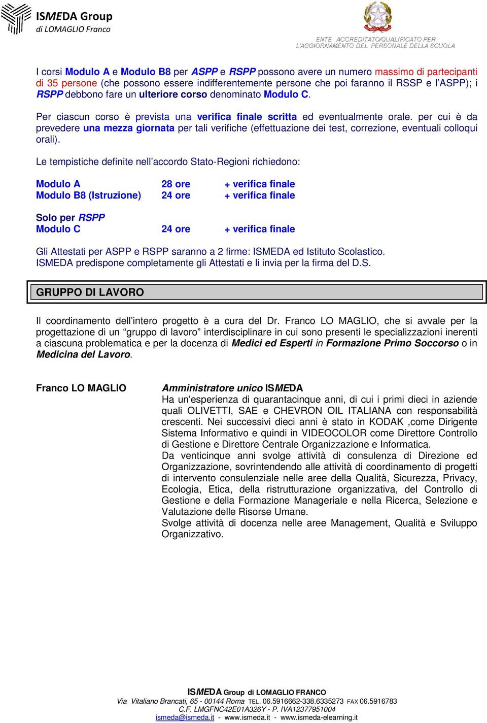 per cui è da prevedere una mezza giornata per tali verifiche (effettuazione dei test, correzione, eventuali colloqui orali).