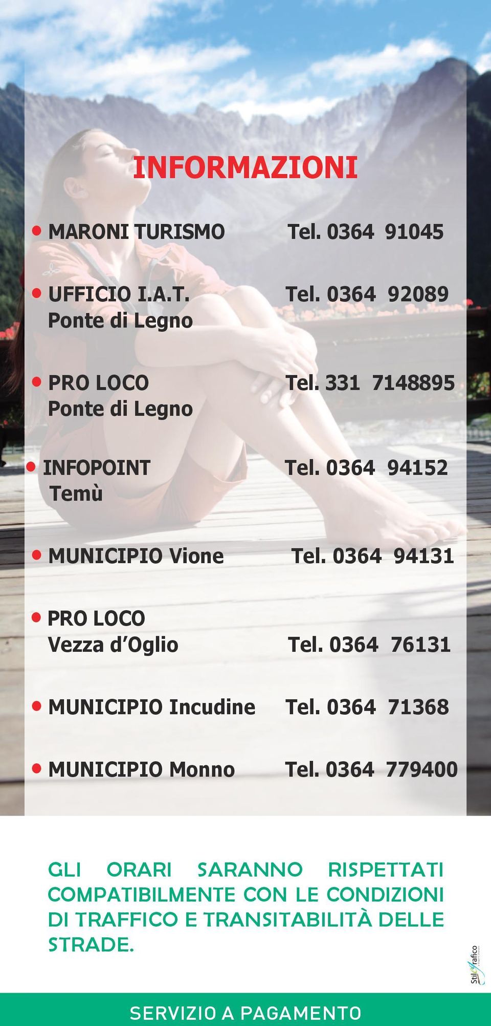 0364 94131 PRO LOCO Vezza d Oglio Tel. 0364 76131 MUNICIPIO Incudine Tel. 0364 71368 MUNICIPIO Monno Tel.