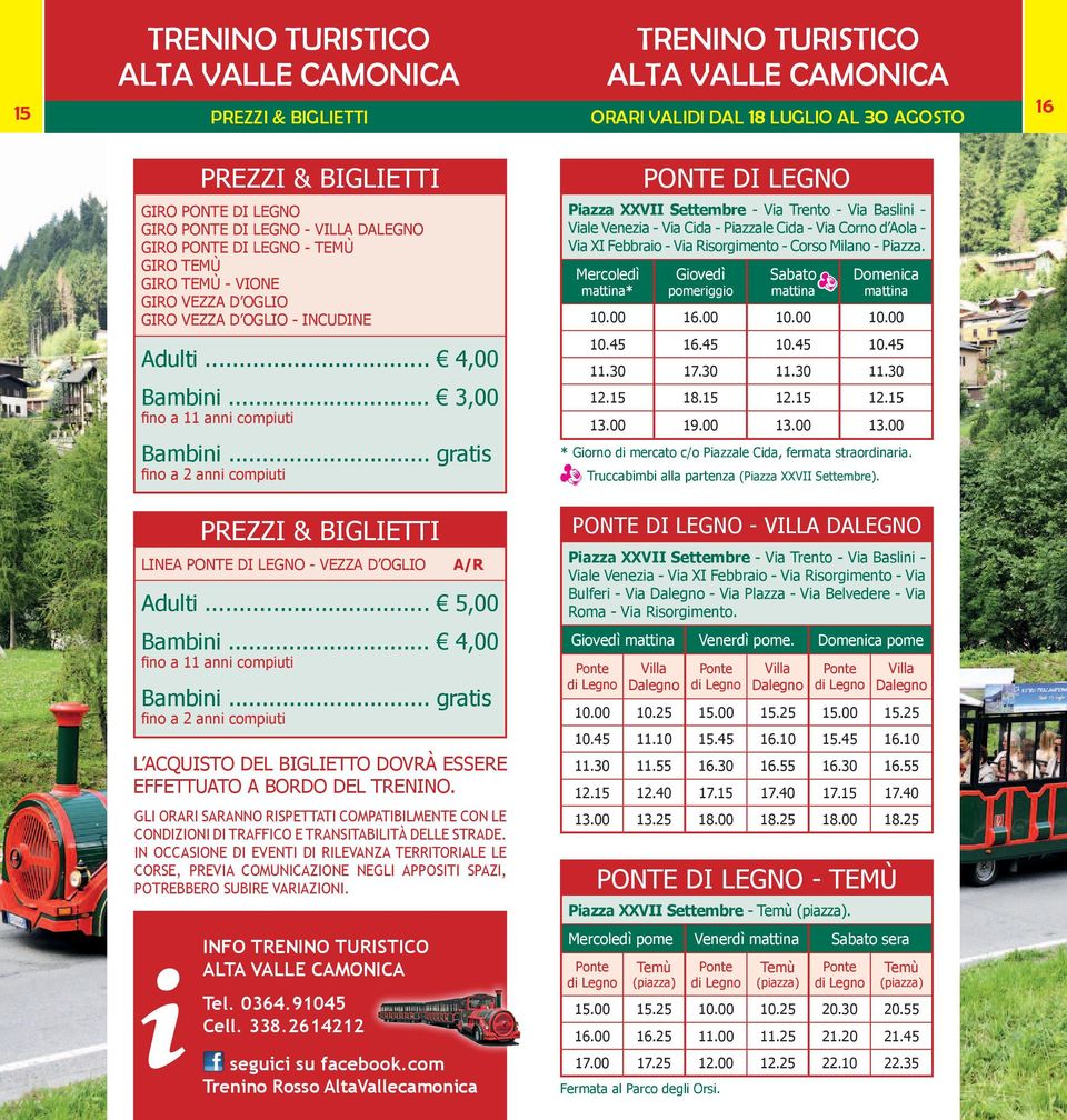 .. gratis fino a 2 anni compiuti PREZZI & BIGLIETTI LINEA PONTE DI LEGNO - VEZZA D OGLIO INFO TRENINO TURISTICO Tel. 0364.91045 Cell. 338.2614212 A/R Adulti... 5,00 Bambini.