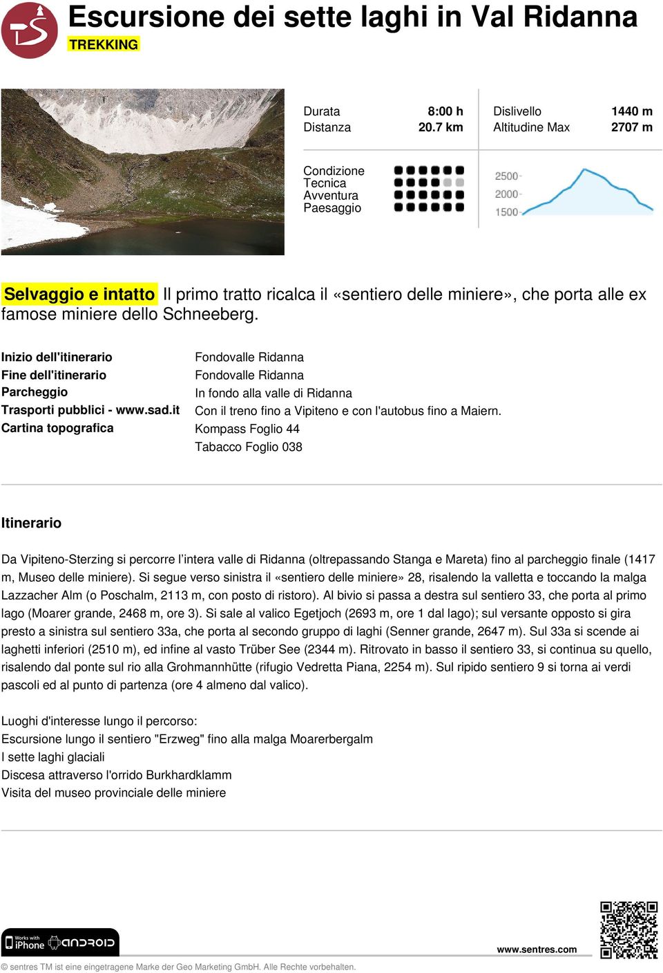 Schneeberg. Inizio dell'itinerario Fondovalle Ridanna Fine dell'itinerario Fondovalle Ridanna Parcheggio In fondo alla valle di Ridanna Trasporti pubblici - www.sad.