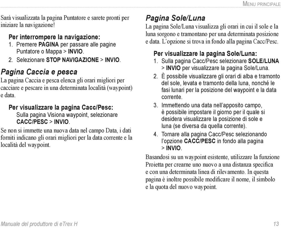 Per visualizzare la pagina Cacc/Pesc: Sulla pagina Visiona waypoint, selezionare CACC/PESC > INVIO.