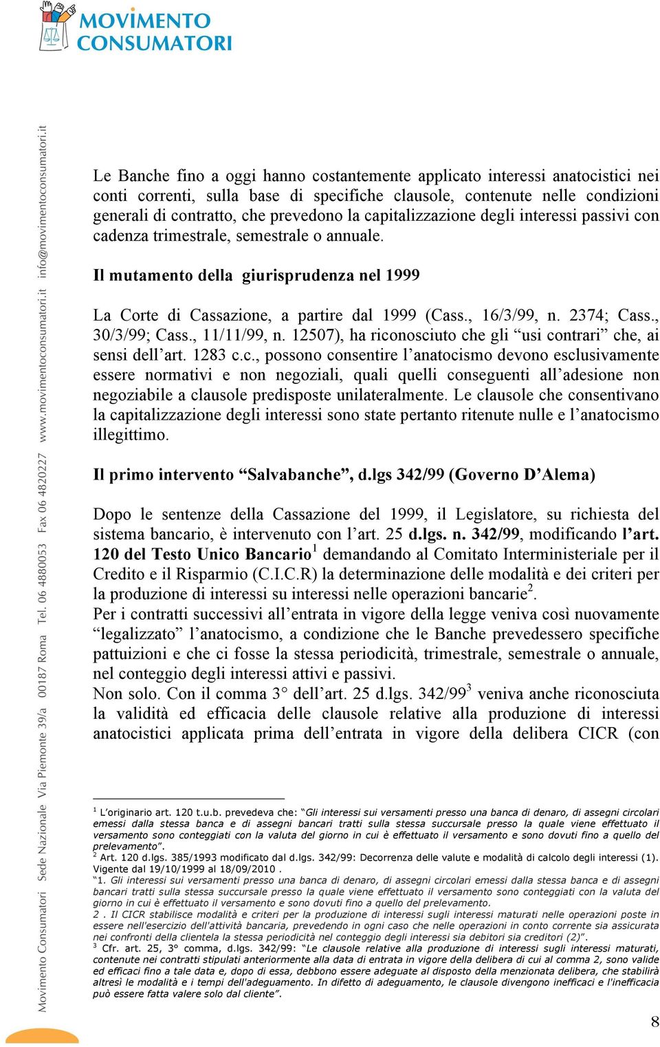 2374; Cass., 30/3/99; Cass., 11/11/99, n. 12507), ha rico