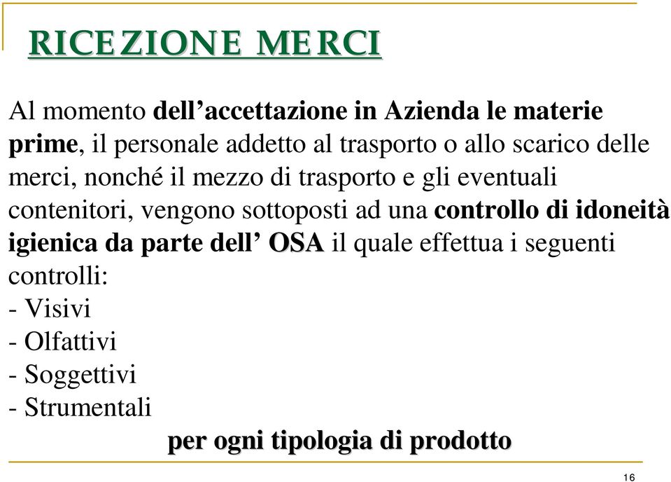 vengono sottoposti ad una controllo di idoneità igienica da parte dell OSA il quale effettua i