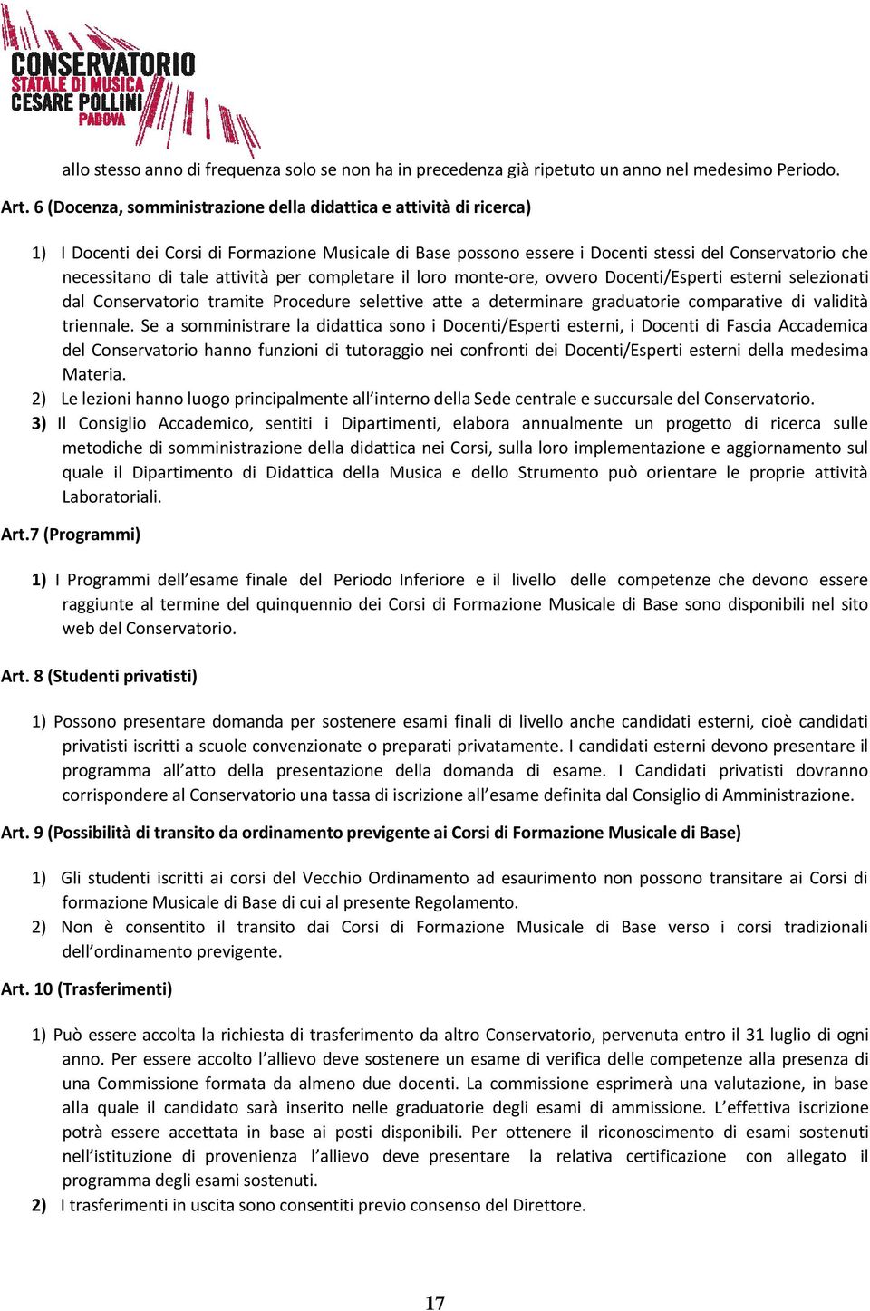 attività per completare il loro monte ore, ovvero Docenti/Esperti esterni selezionati dal Conservatorio tramite Procedure selettive atte a determinare graduatorie comparative di validità triennale.