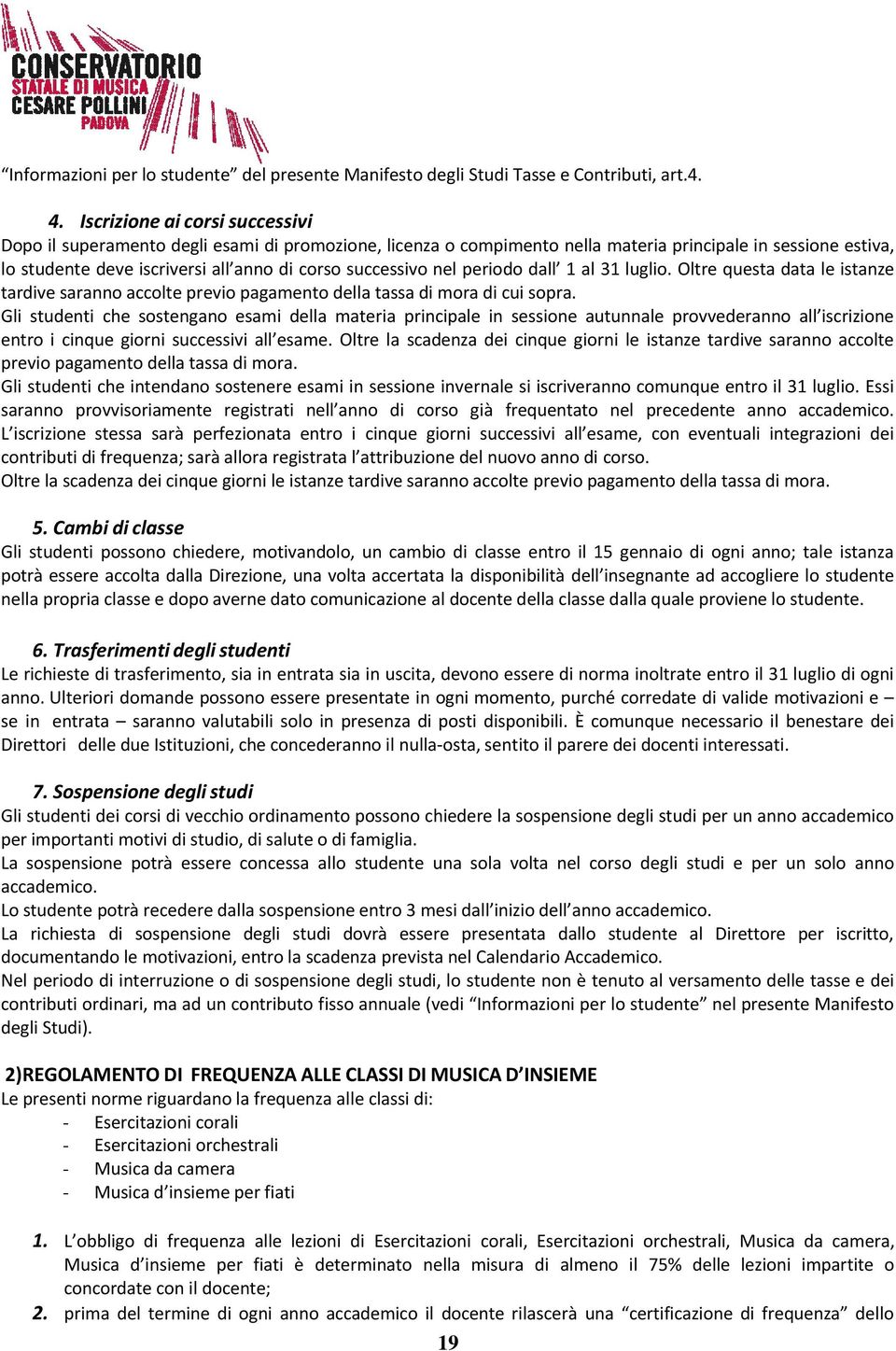 successivo nel periodo dall 1 al 31 luglio. Oltre questa data le istanze tardive saranno accolte previo pagamento della tassa di mora di cui sopra.