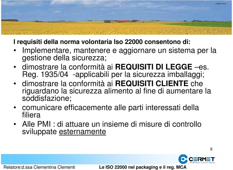 1935/04 -applicabili per la sicurezza imballaggi; dimostrare la conformità ai REQUISITI CLIENTE che riguardano la sicurezza