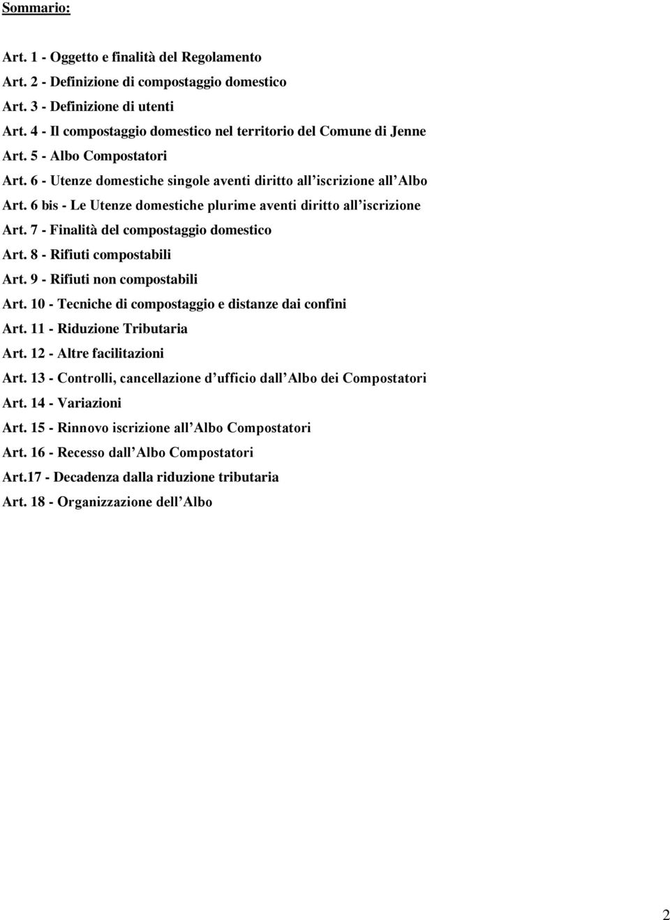 6 bis - Le Utenze domestiche plurime aventi diritto all iscrizione Art. 7 - Finalità del compostaggio domestico Art. 8 - Rifiuti compostabili Art. 9 - Rifiuti non compostabili Art.