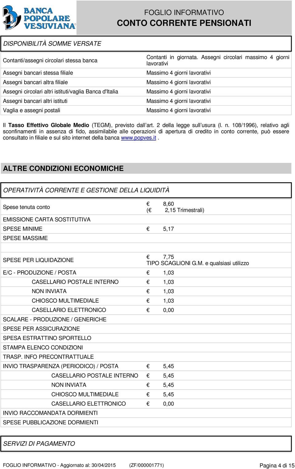 Assegni circolari massimo 4 giorni lavorativi Massimo 4 giorni lavorativi Massimo 4 giorni lavorativi Massimo 4 giorni lavorativi Massimo 4 giorni lavorativi Massimo 4 giorni lavorativi Il Tasso