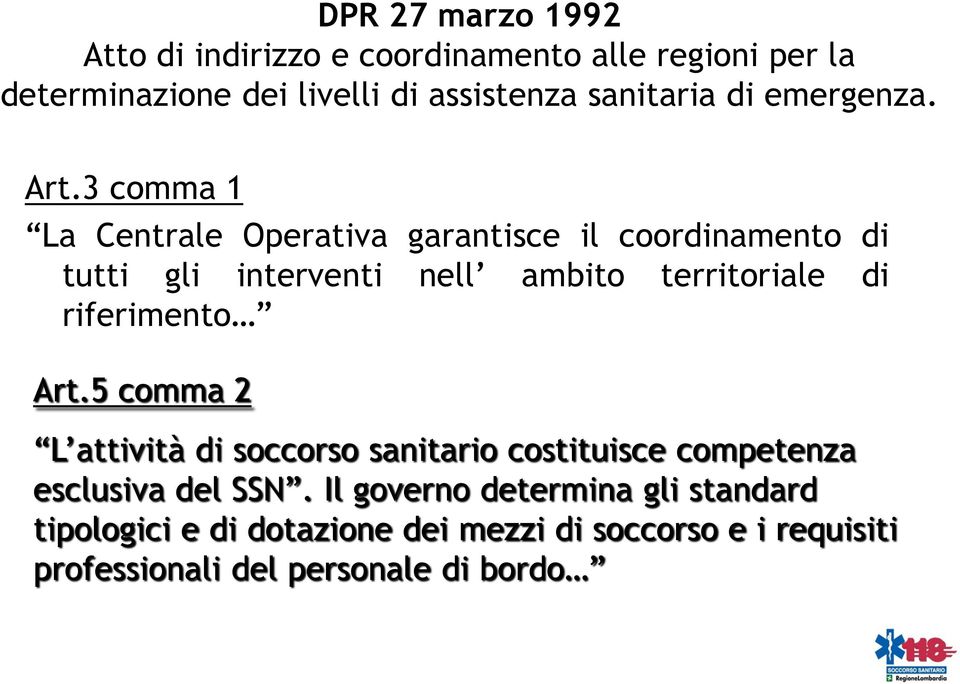 3 comma 1 La Centrale Operativa garantisce il coordinamento di tutti gli interventi nell ambito territoriale di