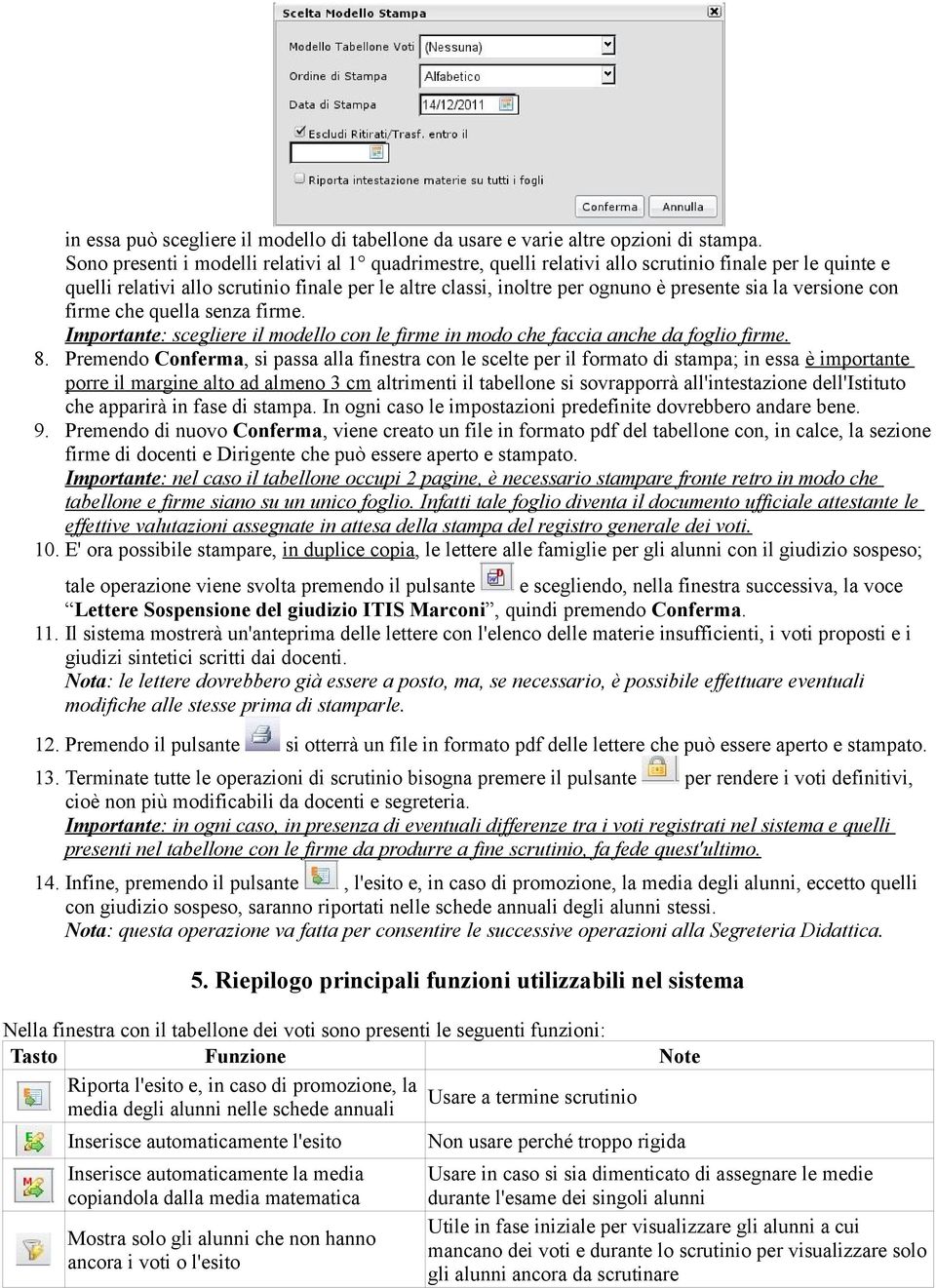 la versione con firme che quella senza firme. Importante: scegliere il modello con le firme in modo che faccia anche da foglio firme. 8.