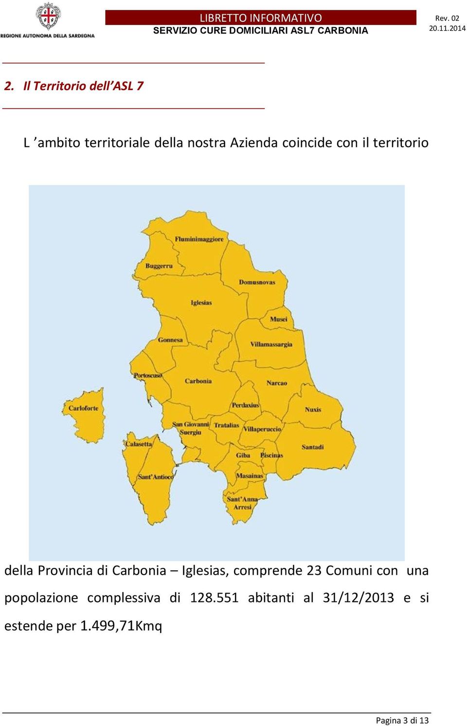 Iglesias, comprende 23 Comuni con una popolazione complessiva di