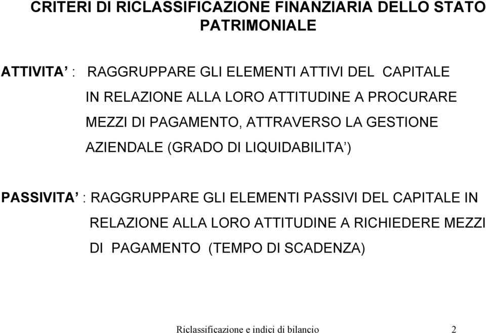 GESTIONE AZIENDALE (GRADO DI LIQUIDABILITA ) PASSIVITA : RAGGRUPPARE GLI ELEMENTI PASSIVI DEL CAPITALE IN