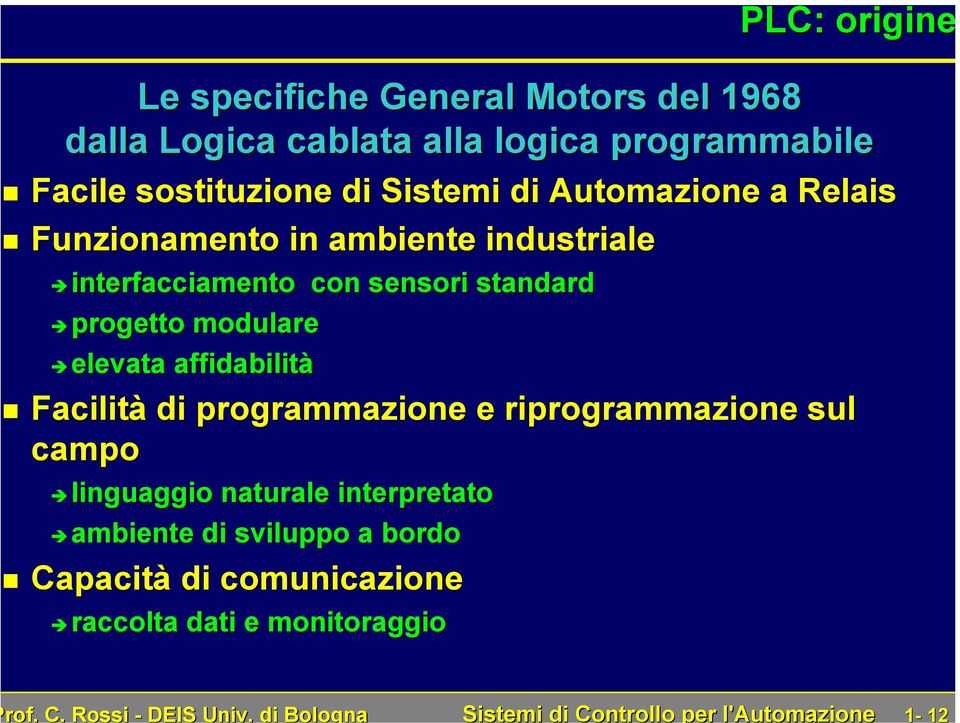 programmabile Facile sostituzione di Sistemi di Automazione a Relais Funzionamento in ambiente industriale interfacciamento con