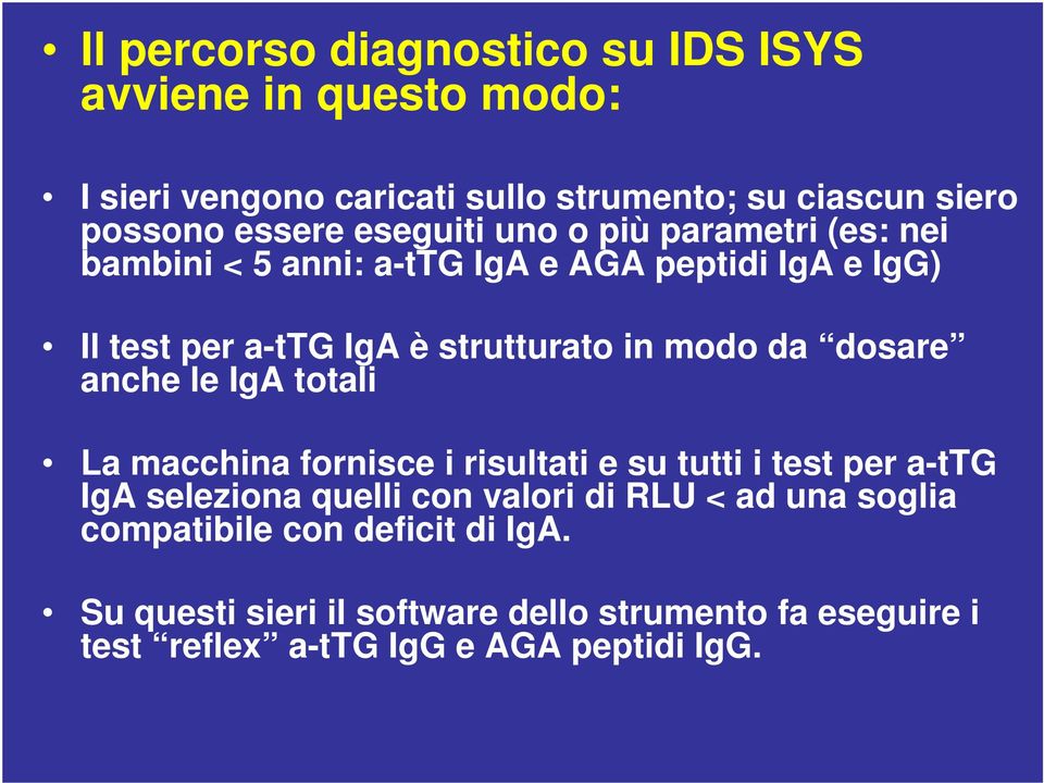 da dosare anche le IgA totali La macchina fornisce i risultati e su tutti i test per a-ttg IgA seleziona quelli con valori di RLU < ad