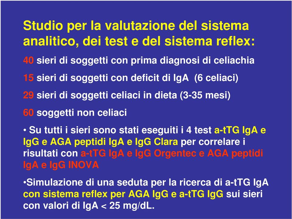 stati eseguiti i 4 test a-ttg IgA e IgG e AGA peptidi IgA e IgG Clara per correlare i risultati con a-ttg IgA e IgG Orgentec e AGA peptidi IgA