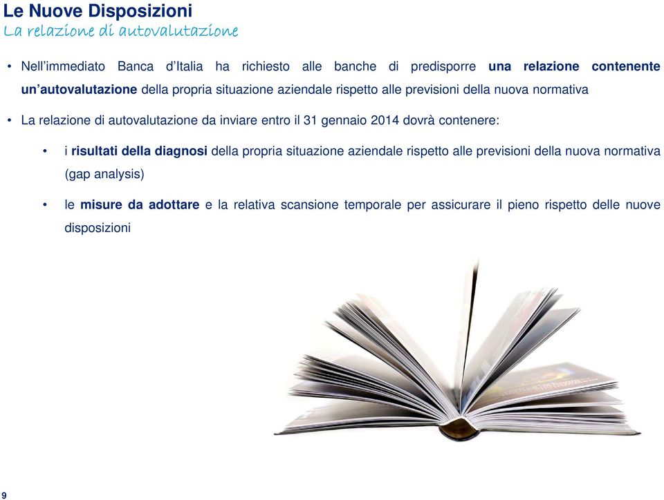 da inviare entro il 31 gennaio 2014 dovrà contenere: i risultati della diagnosi della propria situazione aziendale rispetto alle previsioni