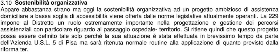 La 229 impone al Distretto un ruolo estremamente importante nella progettazione e gestione dei percorsi assistenziali con particolare riguardo al passaggio ospedale-