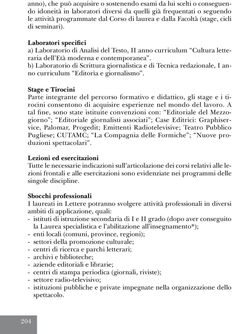 b) Laboratorio di Scrittura giornalistica e di Tecnica redazionale, I anno curriculum Editoria e giornalismo.