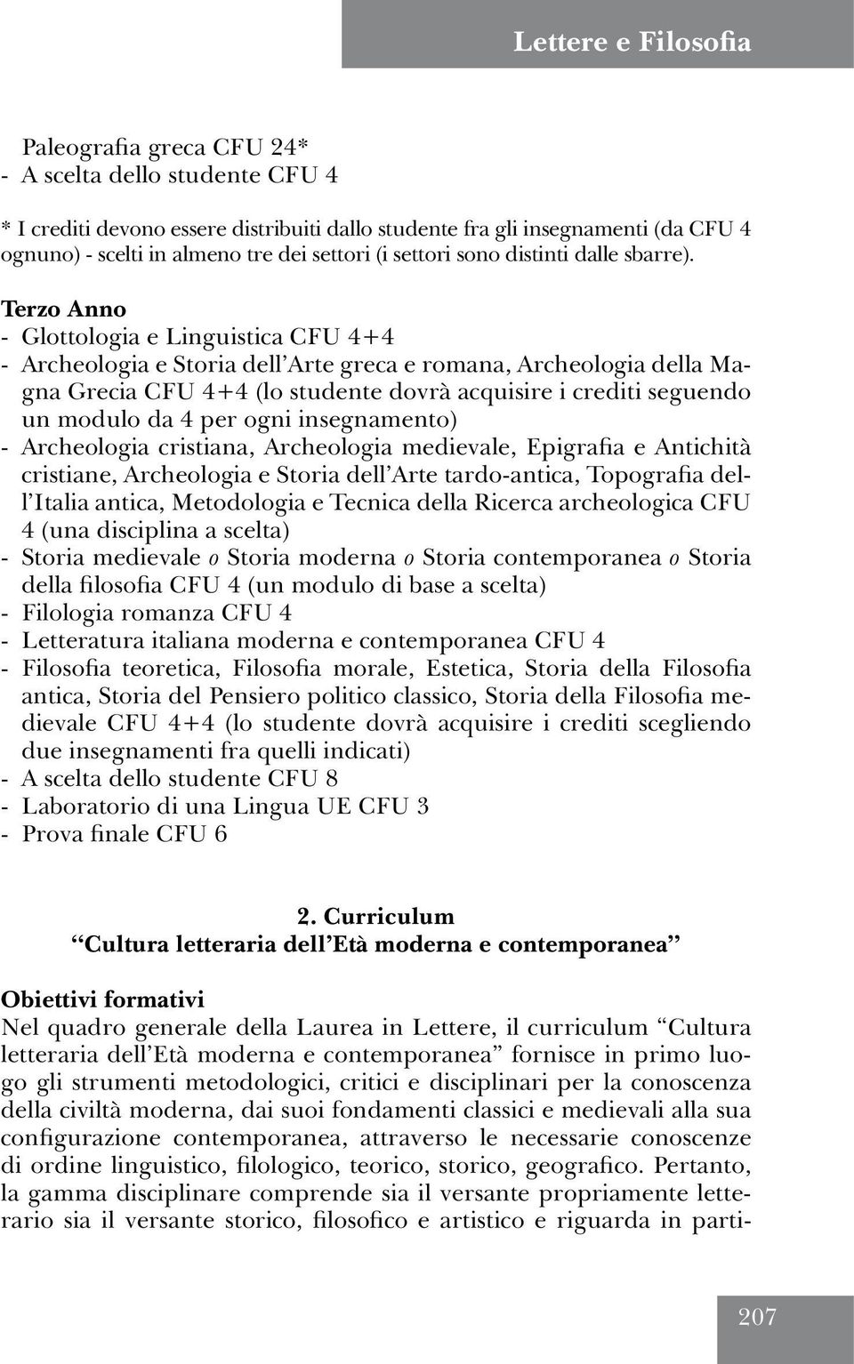 Terzo Anno - Glottologia e Linguistica CFU 4+4 - Archeologia e Storia dell Arte greca e romana, Archeologia della Magna Grecia CFU 4+4 (lo studente dovrà acquisire i crediti seguendo un modulo da 4