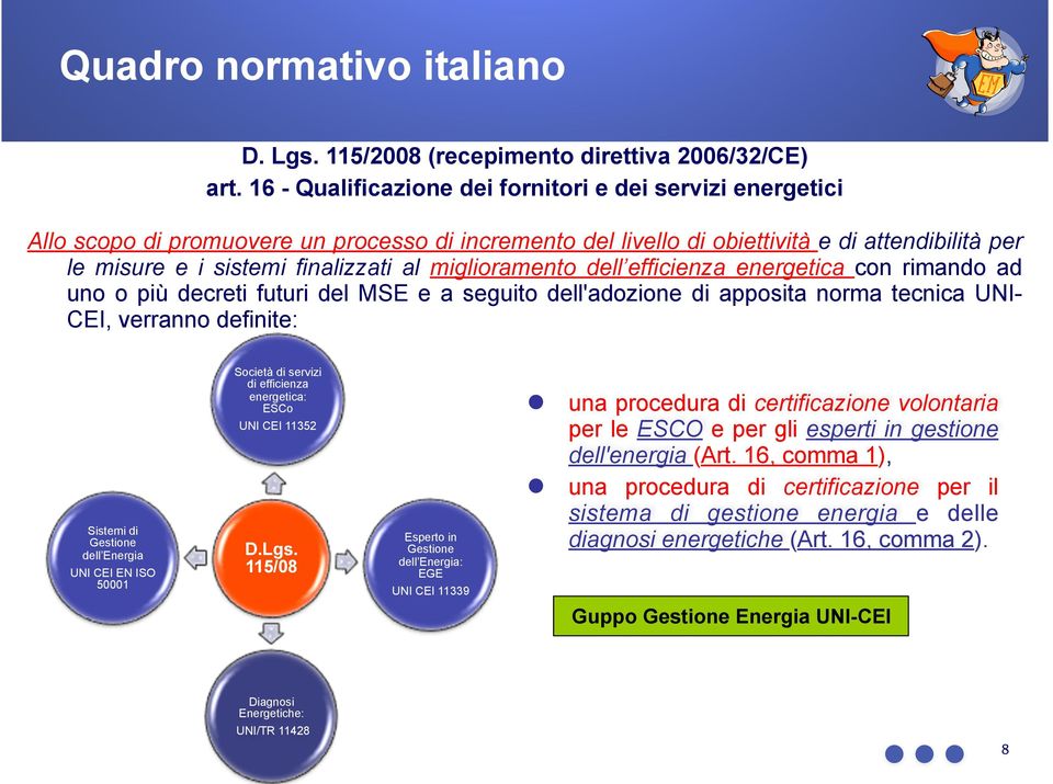 miglioramento dell efficienza energetica con rimando ad uno o più decreti futuri del MSE e a seguito dell'adozione di apposita norma tecnica UNI- CEI, verranno definite: Sistemi di Gestione dell