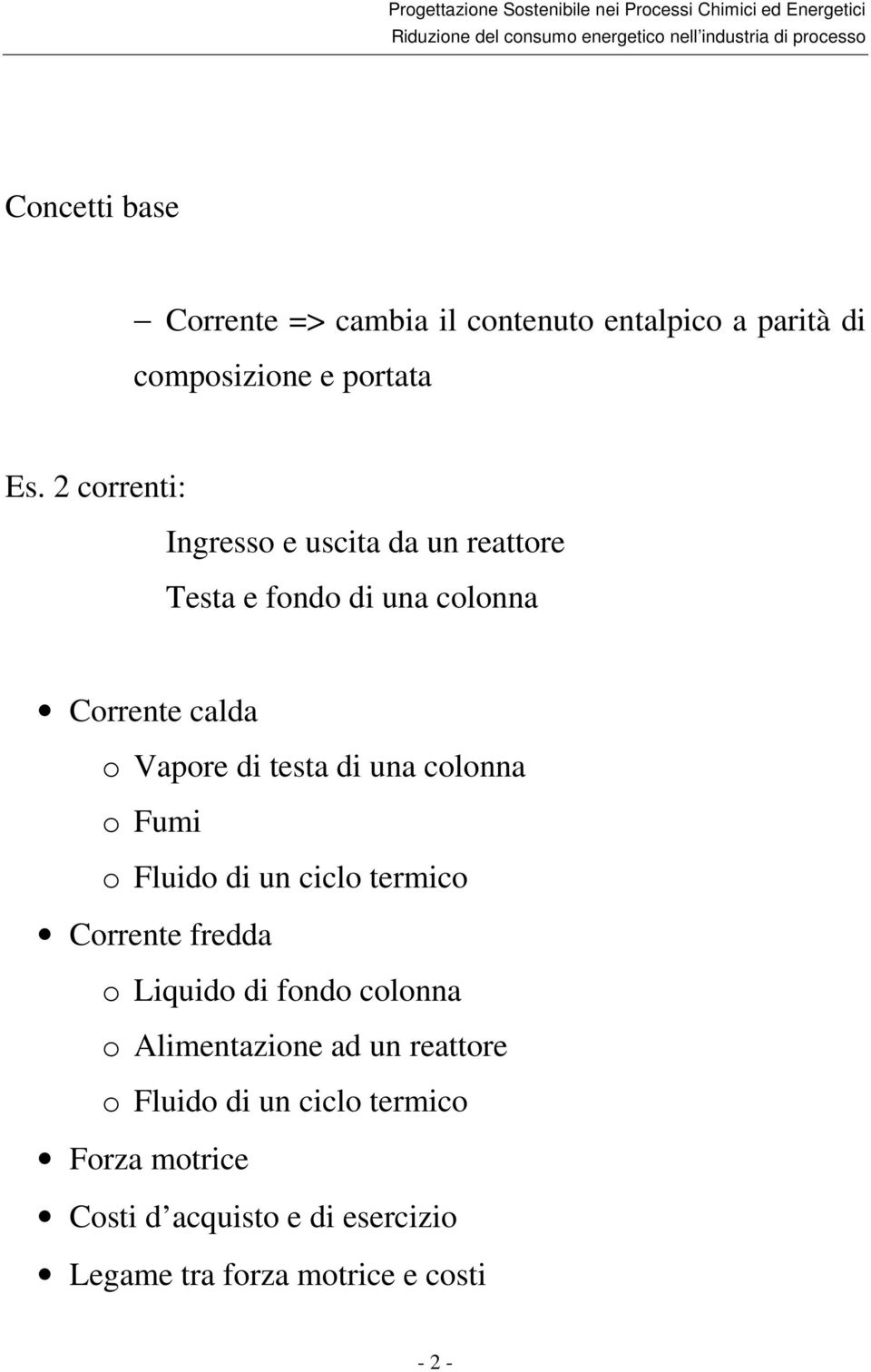 una colonna o Fumi o Fluido di un ciclo termico Corrente fredda o Liquido di fondo colonna o Alimentazione ad