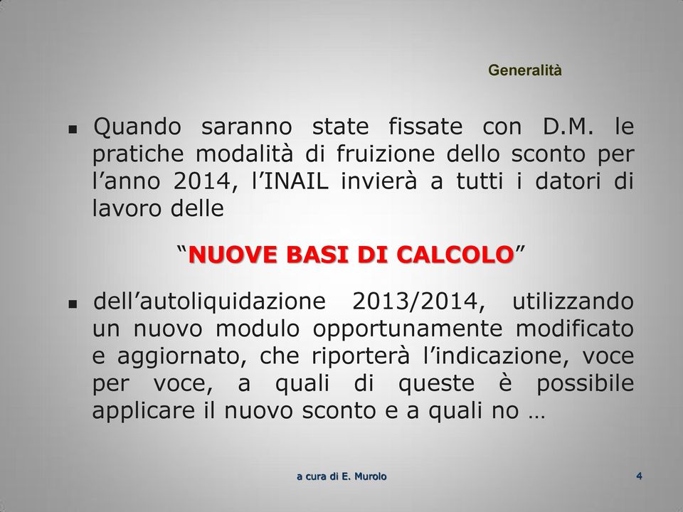 lavoro delle NUOVE BASI DI CALCOLO dell autoliquidazione 2013/2014, utilizzando un nuovo modulo