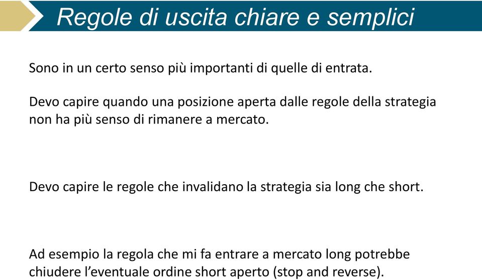 mercato. Devo capire le regole che invalidano la strategia sia long che short.