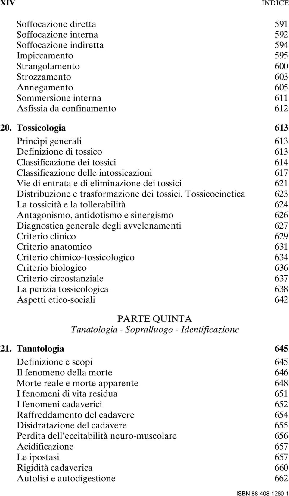 Tossicologia 613 Princìpi generali 613 Definizione di tossico 613 Classificazione dei tossici 614 Classificazione delle intossicazioni 617 Vie di entrata e di eliminazione dei tossici 621