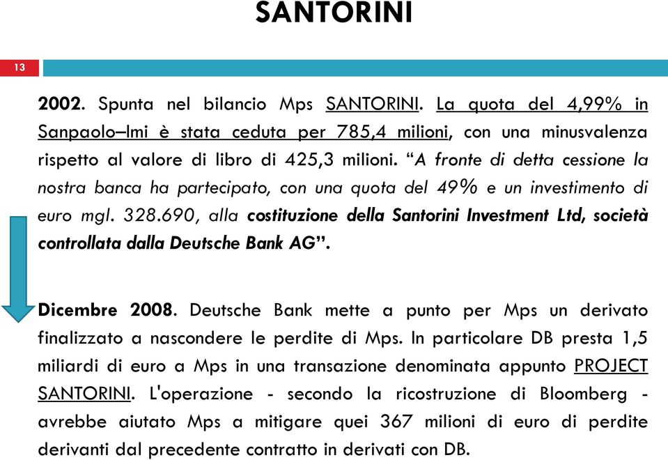 690, alla costituzione della Santorini Investment Ltd, società controllata dalla Deutsche Bank AG. Dicembre 2008.