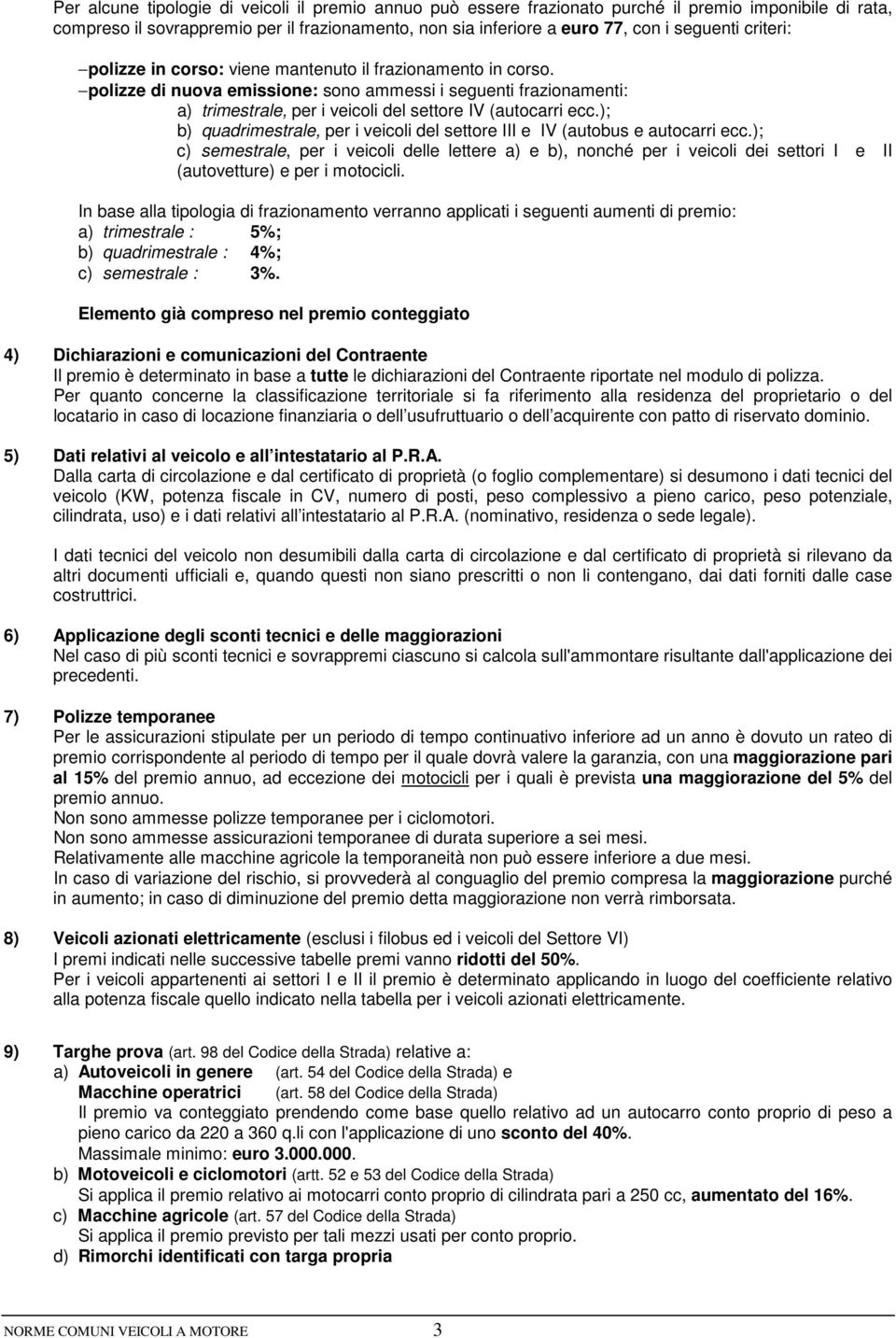 ); b) quadrimestrale, per i veicoli del settore III e IV (autobus e autocarri ecc.