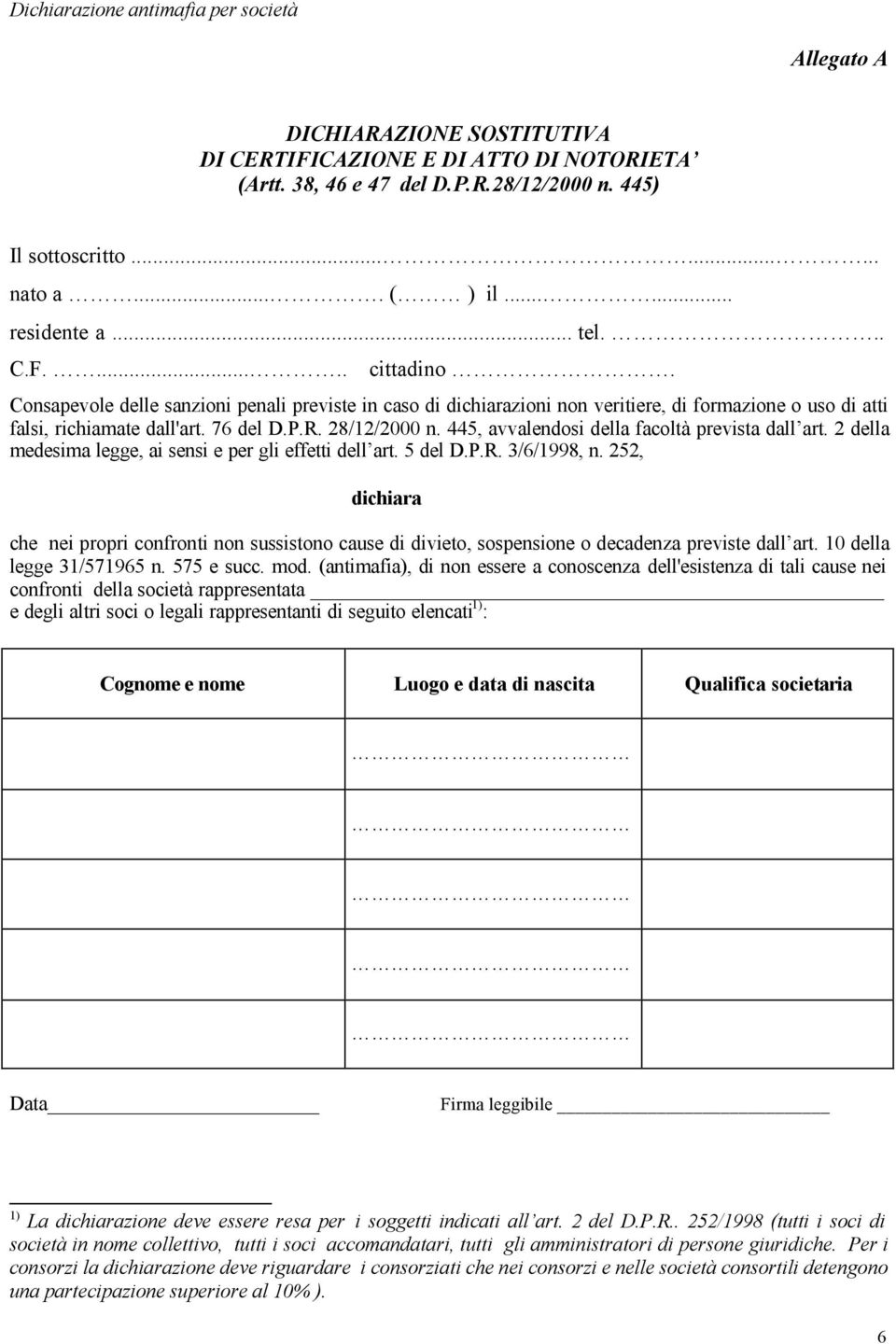 R. 28/12/2000 n. 445, avvalendosi della facoltà prevista dall art. 2 della medesima legge, ai sensi e per gli effetti dell art. 5 del D.P.R. 3/6/1998, n.