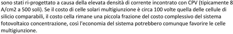 Se il costo di celle solari multigiunzione è circa 100 volte quella delle cellule di silicio