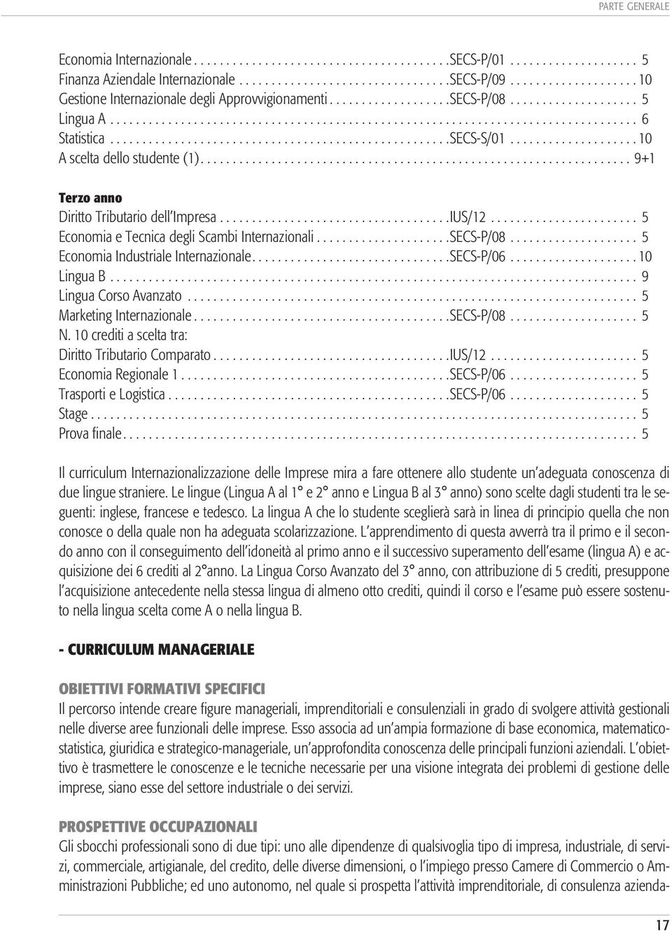 ....................................................SECS-S/01.................... 10 A scelta dello studente (1)................................................................... 9+1 Terzo anno Diritto Tributario dell Impresa.