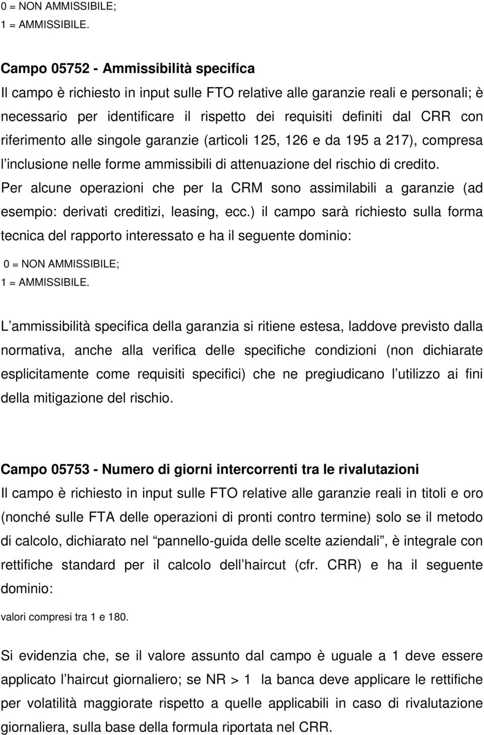 riferimento alle singole garanzie (articoli 125, 126 e da 195 a 217), compresa l inclusione nelle forme ammissibili di attenuazione del rischio di credito.