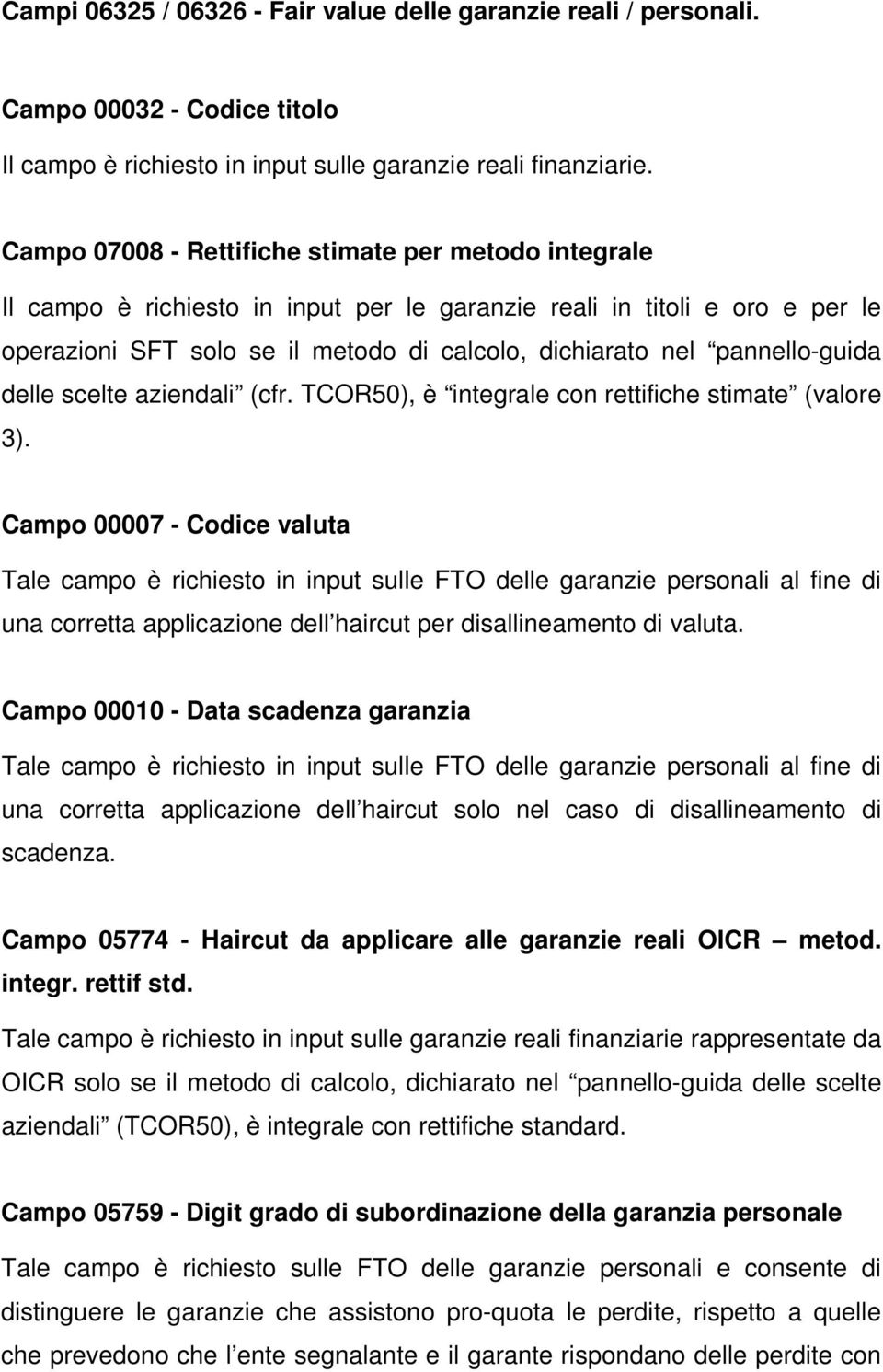 pannello-guida delle scelte aziendali (cfr. TCOR50), è integrale con rettifiche stimate (valore 3).