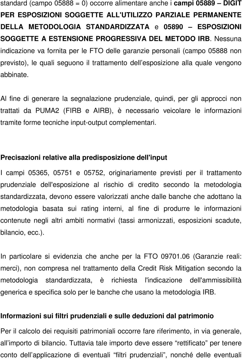 Nessuna indicazione va fornita per le FTO delle garanzie personali (campo 05888 non previsto), le quali seguono il trattamento dell esposizione alla quale vengono abbinate.