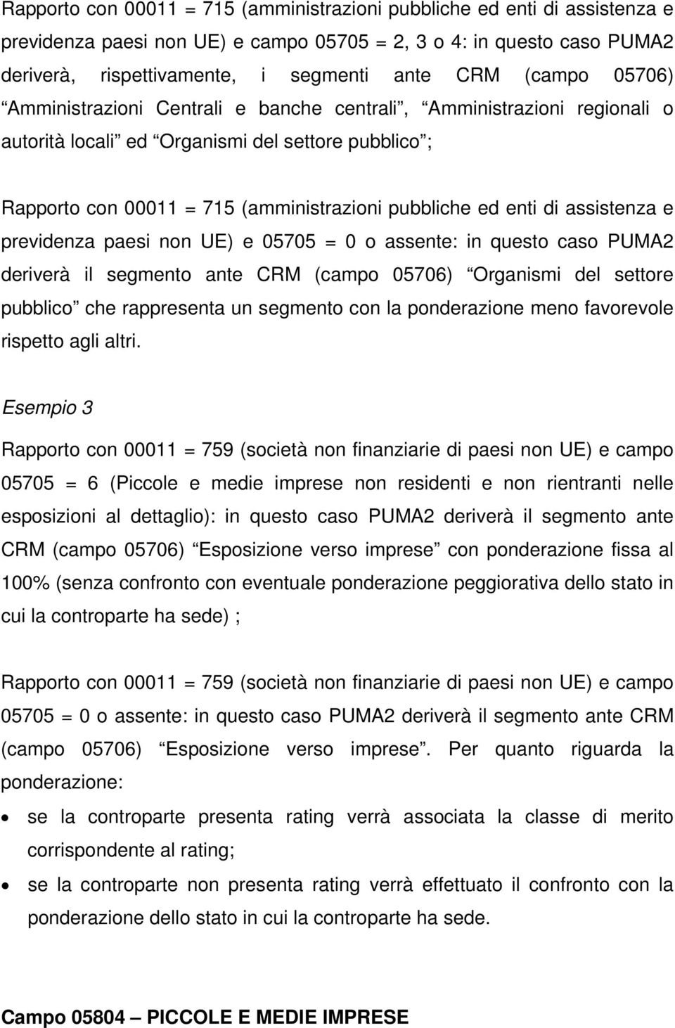 di assistenza e previdenza paesi non UE) e 05705 = 0 o assente: in questo caso PUMA2 deriverà il segmento ante CRM (campo 05706) Organismi del settore pubblico che rappresenta un segmento con la