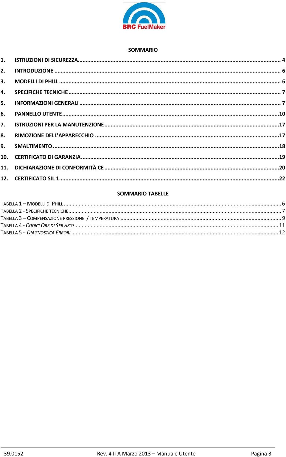 DICHIARAZIONE DI CONFORMITÀ CE...20 12. CERTIFICATO SIL 1...22 SOMMARIO TABELLE TABELLA 1 MODELLI DI PHILL... 6 TABELLA 2 - SPECIFICHE TECNICHE.