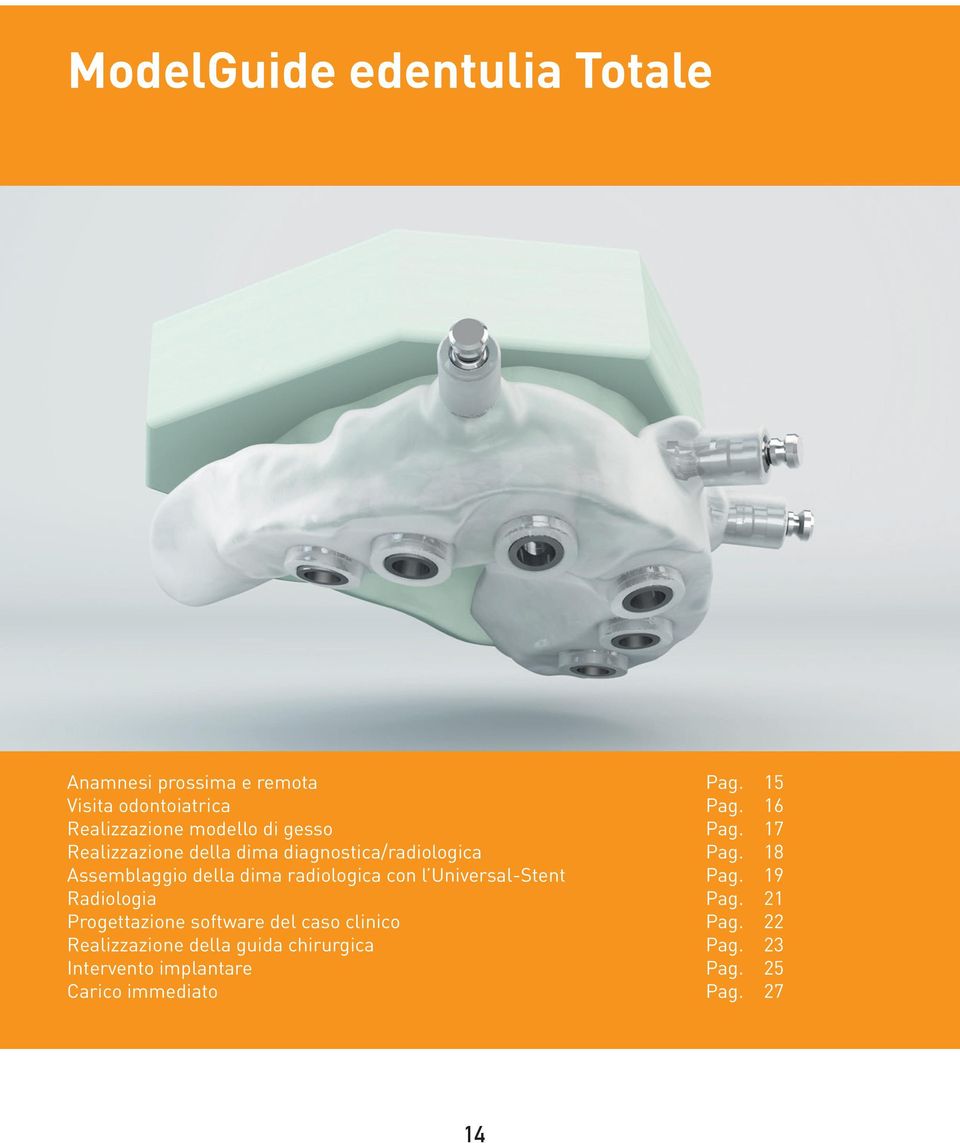 18 Assemblaggio della dima radiologica con l Universal-Stent Pag. 19 Radiologia Pag.