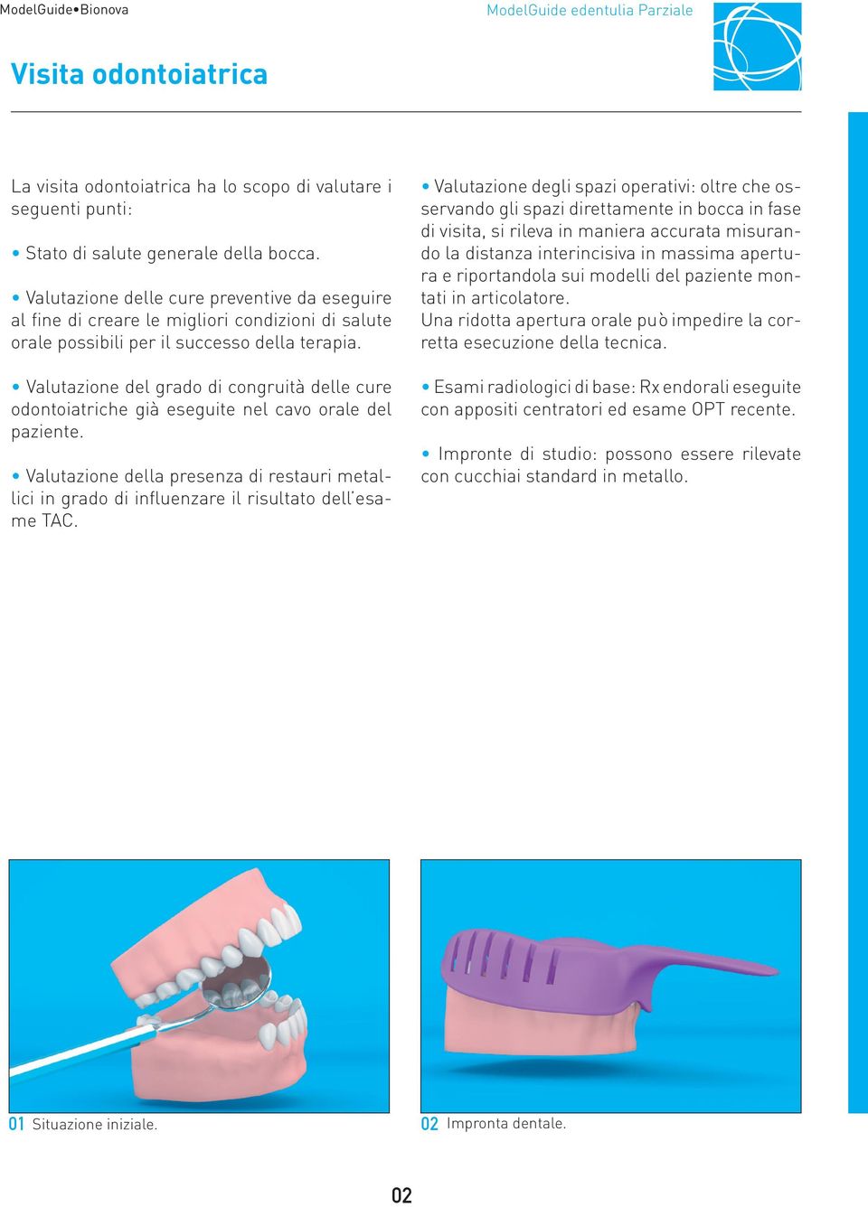 Valutazione del grado di congruità delle cure odontoiatriche già eseguite nel cavo orale del paziente.