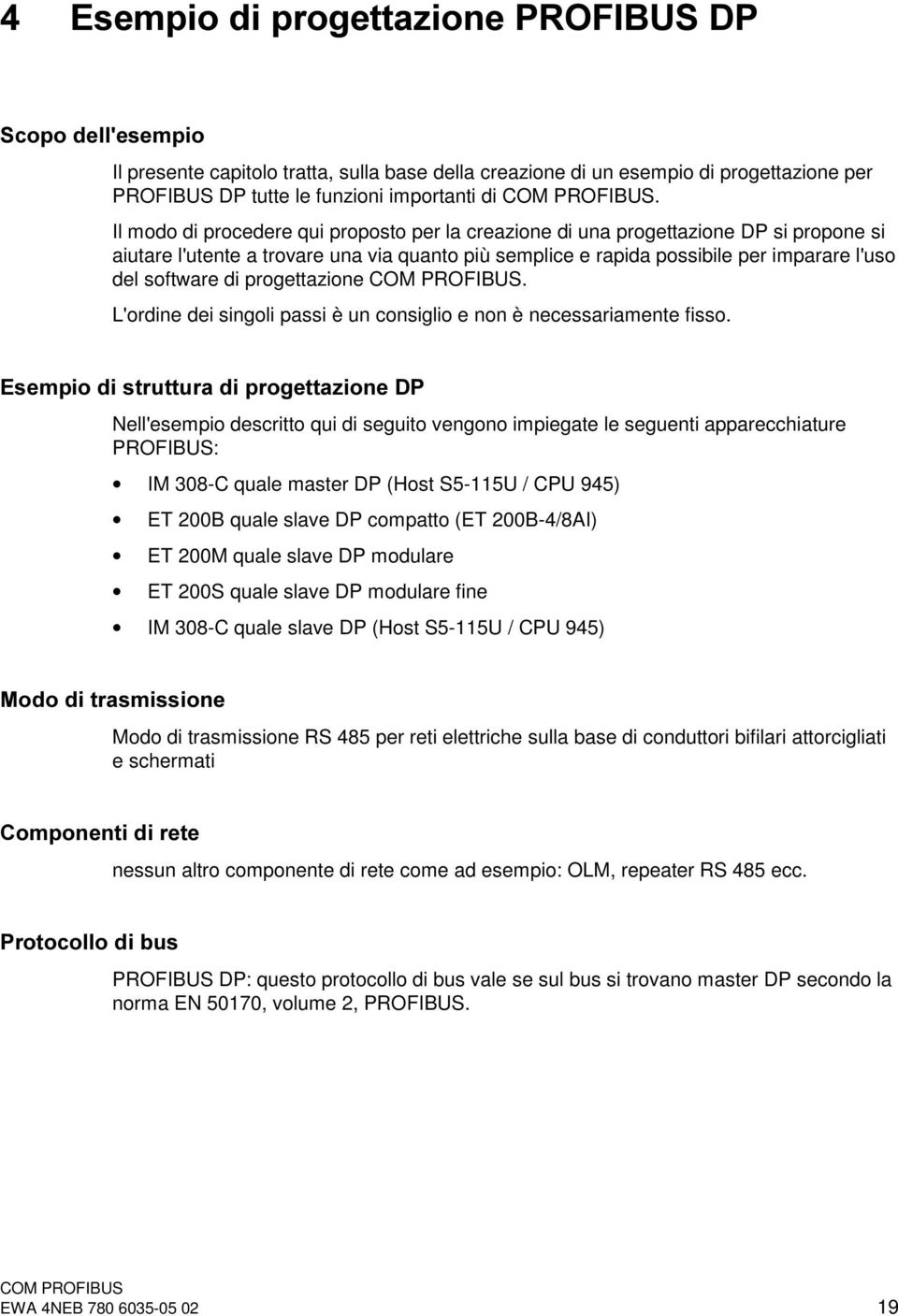 progettazione. L'ordine dei singoli passi è un consiglio e non è necessariamente fisso.