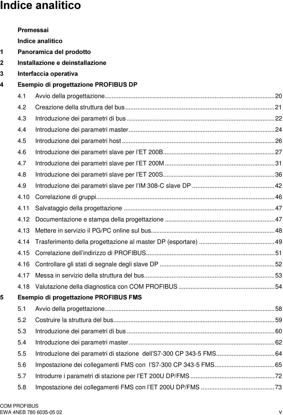 6 Introduzione dei parametri slave per l ET 200B...27 4.7 Introduzione dei parametri slave per l ET 200M...31 4.8 Introduzione dei parametri slave per l ET 200S...36 4.