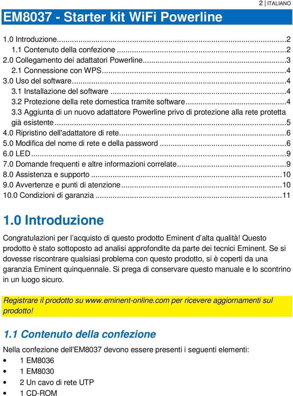 .. 5 4.0 Ripristino dell'adattatore di rete... 6 5.0 Modifica del nome di rete e della password... 6 6.0 LED... 9 7.0 Domande frequenti e altre informazioni correlate... 9 8.0 Assistenza e supporto.