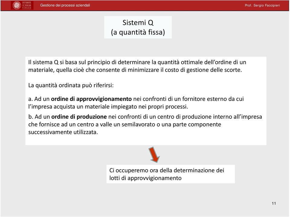 Ad un ordine di approvvigionamento nei confronti di un fornitore esterno da cui l impresa acquista un materiale impiegato nei propri processi. b.