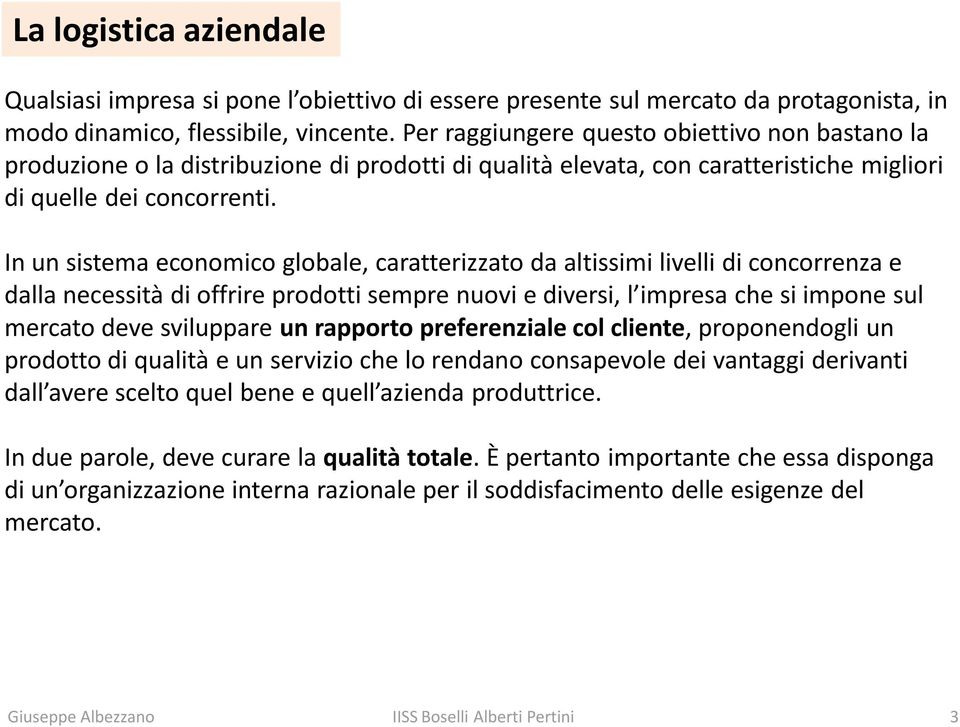 In un sistema economico globale, caratterizzato da altissimi livelli di concorrenza e dalla necessità di offrire prodotti sempre nuovi e diversi, l impresa che si impone sul mercato deve sviluppare