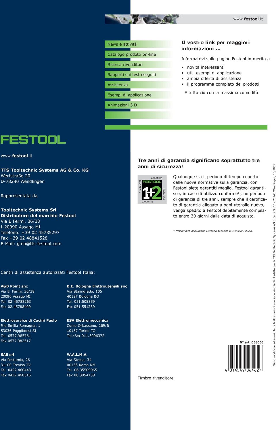 Animazioni 3 D www.festool.it TTS Tooltechnic Systems AG & Co. KG Wertstraße 0 D-7340 Wendlingen Rappresentata da Tooltechnic Systems Srl Distributore del marchio Festool Via E.