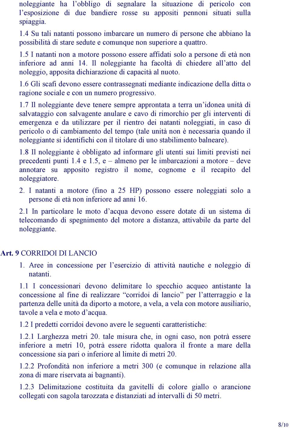 5 I natanti non a motore possono essere affidati solo a persone di età non inferiore ad anni 14.