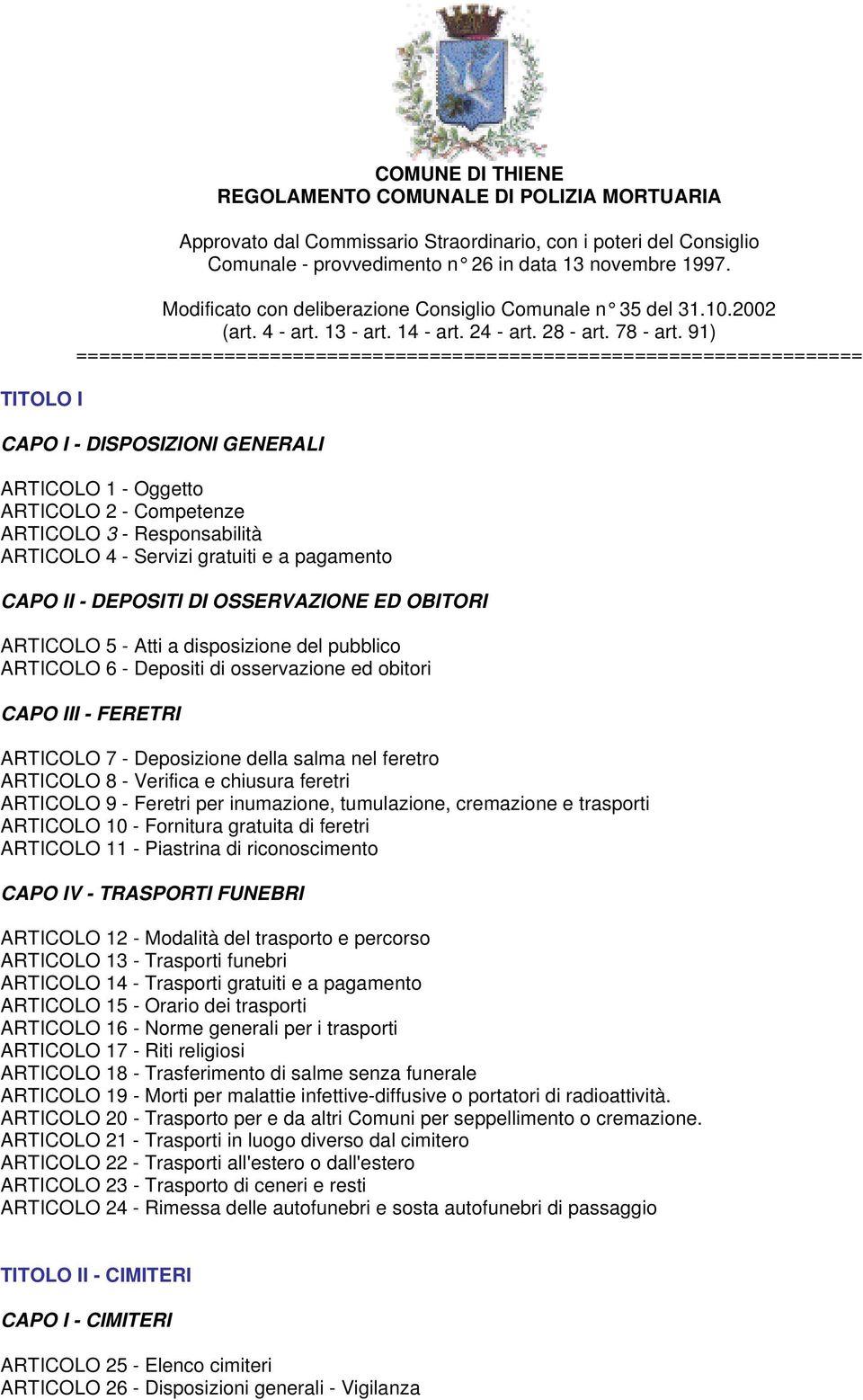 91) ===================================================================== CAPO I - DISPOSIZIONI GENERALI ARTICOLO 1 - Oggetto ARTICOLO 2 - Competenze ARTICOLO 3 - Responsabilità ARTICOLO 4 - Servizi